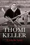 Thomi Keller: A Life in Sport cover