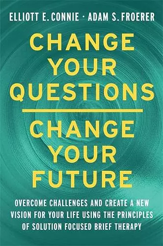 Change Your Questions, Change Your Future cover