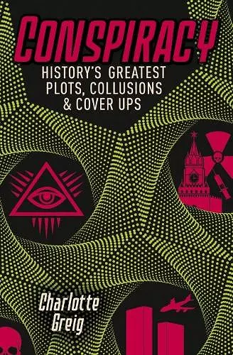 Conspiracy - Historys Greatest Plots, Collusions & Cover Ups cover
