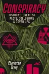 Conspiracy Historys Greatest Plots, Collusions & Cover Ups cover