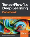 TensorFlow 1.x Deep Learning Cookbook cover