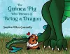 The Guinea Pig Who Dreams of Being a Dragon cover
