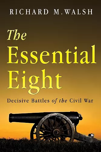 The Essential Eight Decisive Battles of the Civil War cover