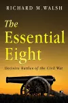 The Essential Eight Decisive Battles of the Civil War cover