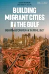 Building Migrant Cities in the Gulf cover