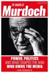 The Making of Murdoch: Power, Politics and What Shaped the Man Who Owns the Media cover