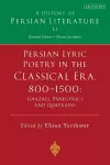 Persian Lyric Poetry in the Classical Era, 800-1500: Ghazals, Panegyrics and Quatrains cover