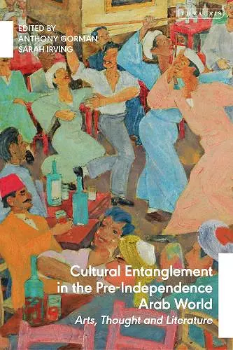 Cultural Entanglement in the Pre-Independence Arab World cover