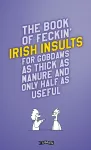 The Book of Feckin' Irish Insults for gobdaws as thick as manure and only half as useful cover