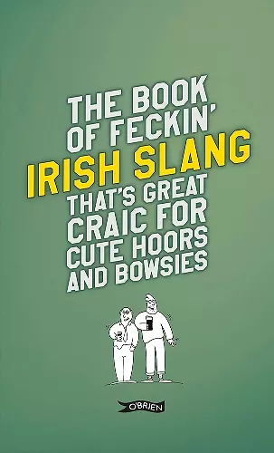 The Book of Feckin' Irish Slang that's great craic for cute hoors and bowsies cover