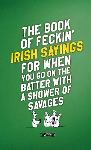 The Book of Feckin' Irish Sayings For When You Go On The Batter With A Shower of Savages cover