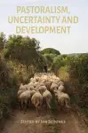 Pastoralism, Uncertainty and Development cover