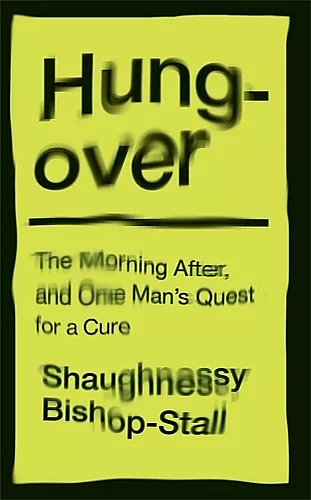 Hungover: A History of the Morning After and One Man’s Quest for a Cure cover
