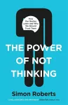 The Power of Not Thinking cover