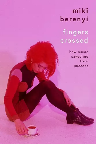 Fingers Crossed: How Music Saved Me from Success cover