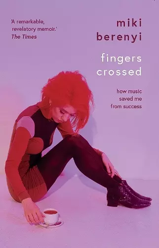 Fingers Crossed: How Music Saved Me from Success cover