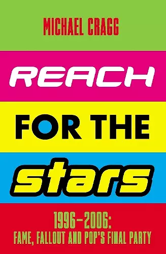 Reach for the Stars: 1996–2006: Fame, Fallout and Pop’s Final Party cover