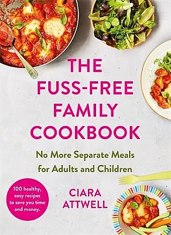The Fuss-Free Family Cookbook: No more separate meals for adults and children! cover