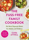 The Fuss-Free Family Cookbook: No more separate meals for adults and children! cover
