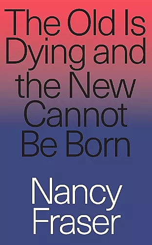 The Old Is Dying and the New Cannot Be Born cover