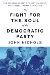 The Fight for the Soul of the Democratic Party cover
