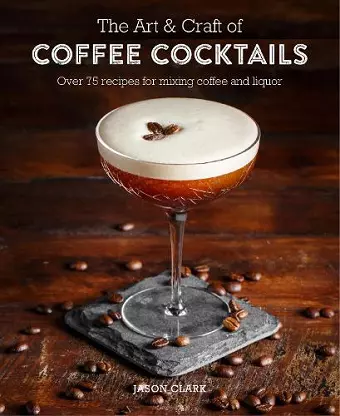 The Art & Craft of Coffee Cocktails cover