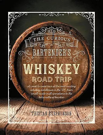 The Curious Bartender's Whiskey Road Trip cover