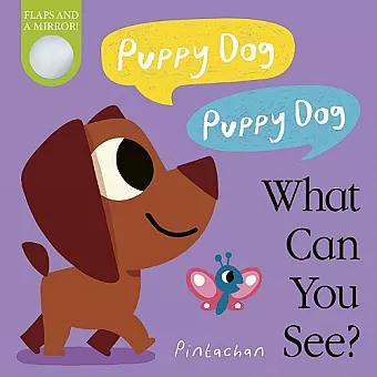 Puppy Dog! Puppy Dog! What Can You See? cover