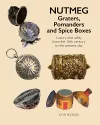 Nutmeg: Graters, Pomanders and Spice Boxes cover