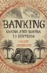 Banking - Ghana and Biafra to Bermuda cover