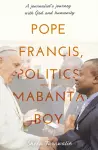 Pope Francis, Politics and the Mabanta Boy cover