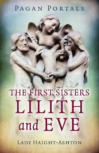 Pagan Portals - The First Sisters: Lilith and Eve cover