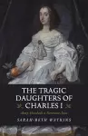 The Tragic Daughters of Charles I cover