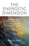 Energetic Dimension, The – Understanding Our Karmic, Ancestral and Cultural Imprints cover