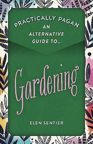 Practically Pagan - An Alternative Guide to Gardening cover