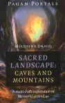 Pagan Portals - Sacred Landscape: Caves and Mountains cover