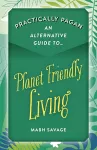 Practically Pagan – An Alternative Guide to Planet Friendly Living cover