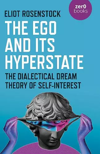 The Ego And Its Hyperstate - A Psychoanalytically Informed Dialectical Analysis of Self-Interest cover