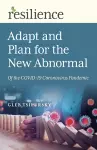 Resilience: Adapt and Plan for the New Abnormal of the COVID-19 Coronavirus Pandemic cover