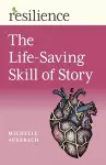 Resilience: The Life-Saving Skill of Story cover