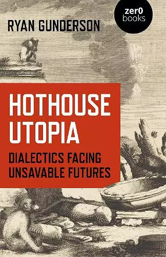 Hothouse Utopia - Dialectics Facing Unsavable Futures cover