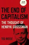End of Capitalism, The: The Thought of Henryk Grossman cover