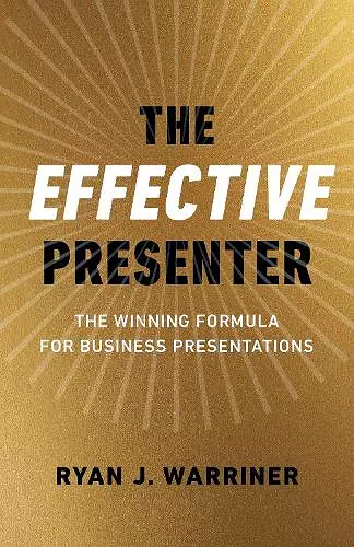Effective Presenter, The - The Winning Formula for Business Presentations cover