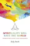 Spirituality Will Save The World cover