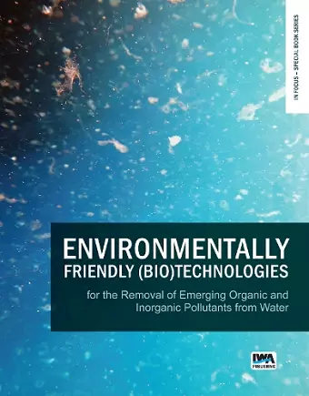 Environmentally Friendly (Bio)Technologies for the Removal of Emerging Organic and Inorganic Pollutants from Water cover