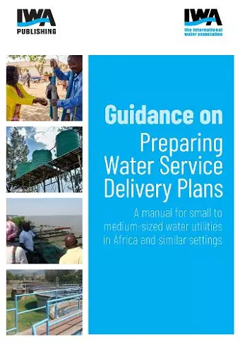 Guidance on Preparing Water Service Delivery Plans: A manual for small to medium-sized water utilities in Africa and similar settings cover