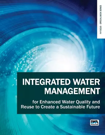 Integrated Water Management for Enhanced Water Quality and Reuse to Create a Sustainable Future cover