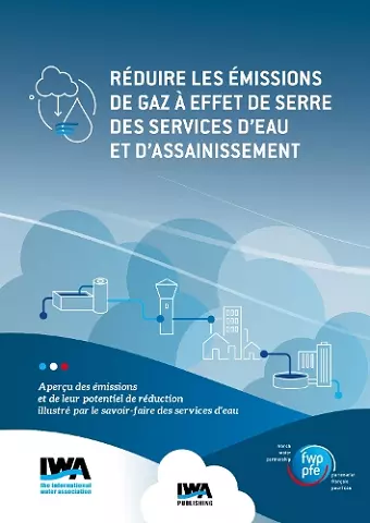 Réduire les émissions de gaz à effet de serre des services d'eau et d'assainissement: Aperçu des émissions et de leur potentiel de réduction illustré par le savoir-faire des services d'eau cover