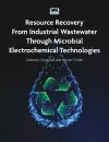 Resource Recovery from Industrial Wastewater through Microbial Electrochemical Technologies cover