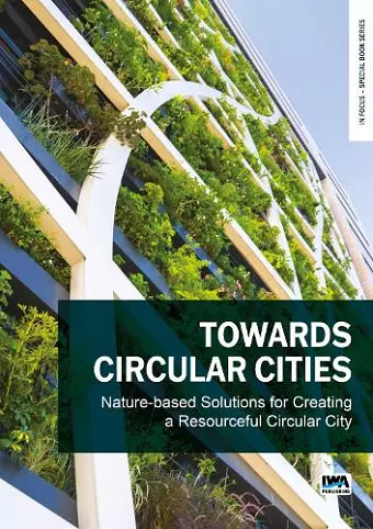 Towards Circular Cities: Nature based solutions for creating a resourceful circular city cover